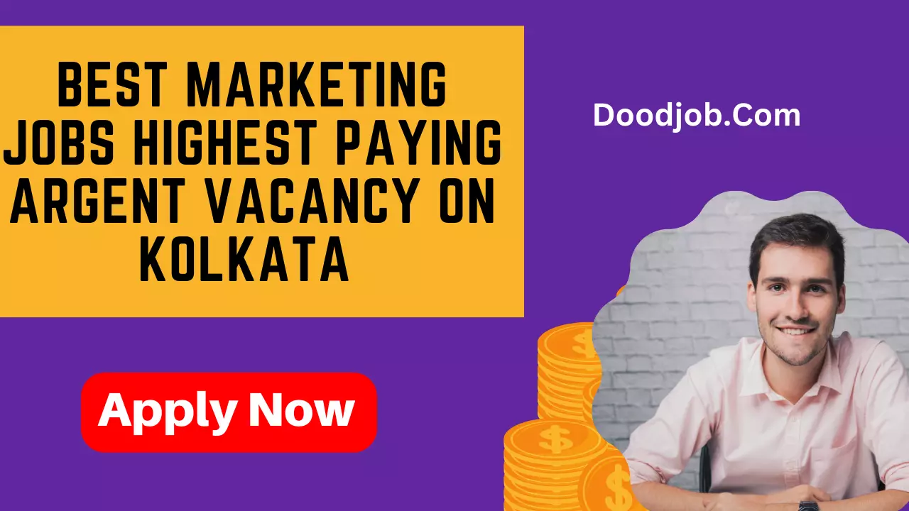 Best Marketing Jobs Highest Paying Argent Vacancy On Kolkata - Apply Now By Doodjob