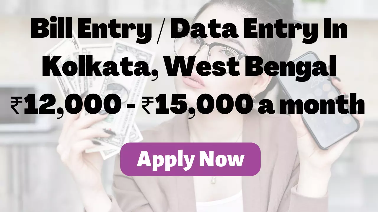 Bill Entry / Data Entry Job In Kolkata, West Bengal ₹12,000 - ₹15,000 a month By Doodjob