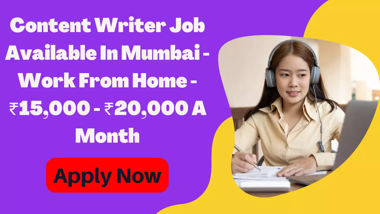 Content Writer Job Available In Mumbai - Work From Home - ₹15,000 - ₹20,000 A Month