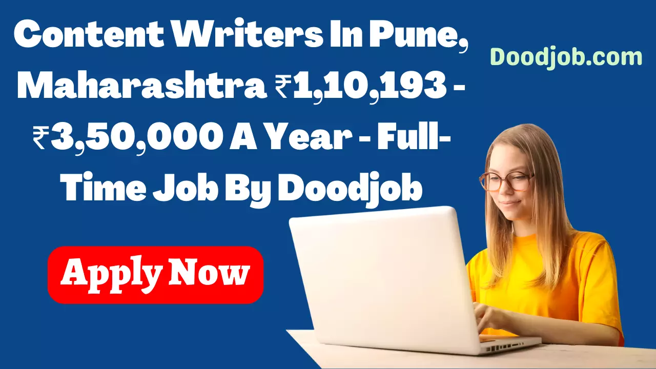 Content Writers In Pune, Maharashtra ₹1,10,193 - ₹3,50,000 A Year - Full-Time Job By Doodjob