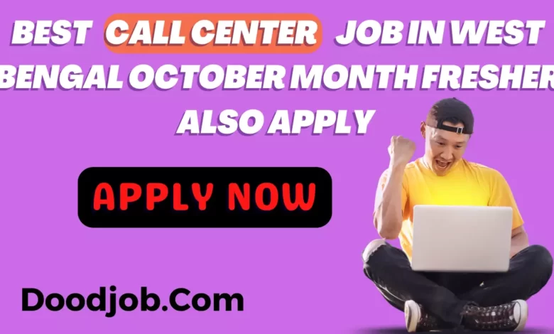 Best Call Center Job In West Bengal October Month Fresher Also Apply - Doodjob